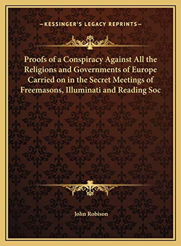 9781169762558: Proofs of a Conspiracy Against All the Religions and Governments of Europe Carried on in the Secret Meetings of Freemasons, Illuminati and Reading Soc