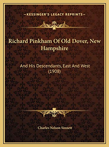 Imagen de archivo de Richard Pinkham of Old Dover, New Hampshire Richard Pinkham of Old Dover, New Hampshire: And His Descendants, East and West (1908) and His Descendants, East and West (1908) a la venta por THE SAINT BOOKSTORE