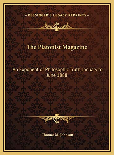 The Platonist Magazine: An Exponent of Philosophic Truth, January to June 1888 (9781169771482) by Johnson, Thomas M