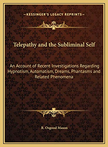 Stock image for Telepathy and the Subliminal Self: An Account of Recent Investigations Regarding Hypnotism, Automatism, Dreams, Phantasms and Related Phenomena for sale by GF Books, Inc.