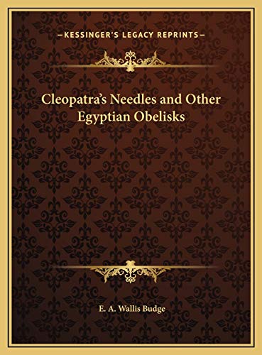 Cleopatra's Needles and Other Egyptian Obelisks (9781169774575) by Budge Sir, Professor E A Wallis
