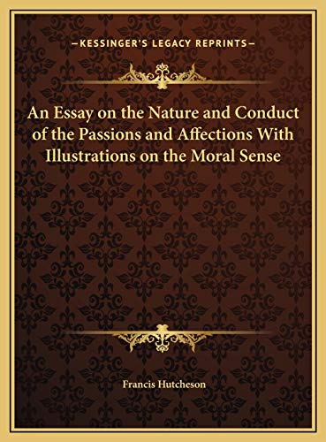 An Essay on the Nature and Conduct of the Passions and Affections With Illustrations on the Moral Sense (9781169775152) by Hutcheson, Francis