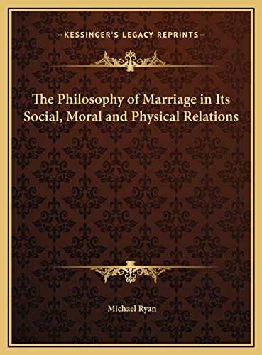 The Philosophy of Marriage in Its Social, Moral and Physical Relations (9781169781184) by Ryan, Michael