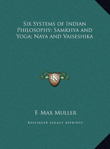 Six Systems of Indian Philosophy; Samkhya and Yoga; Naya and Vaiseshika (9781169782532) by F. Max MÃ¼ller