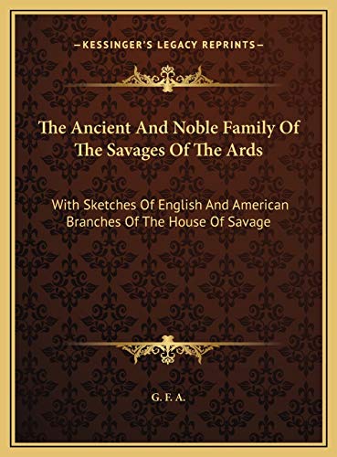 9781169784741: The Ancient And Noble Family Of The Savages Of The Ards: With Sketches Of English And American Branches Of The House Of Savage