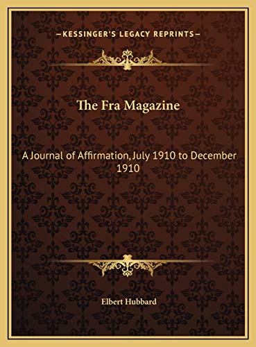 The Fra Magazine: A Journal of Affirmation, July 1910 to December 1910 (9781169793491) by Hubbard, Elbert