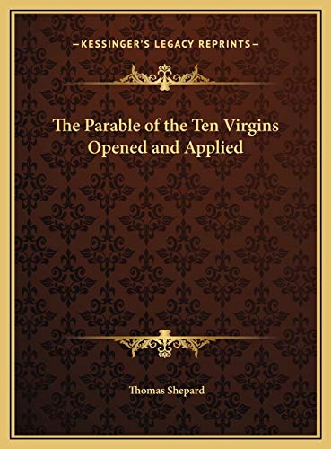 The Parable of the Ten Virgins Opened and Applied (9781169793781) by Shepard, Thomas