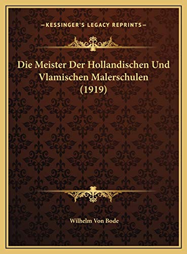 Die Meister Der Hollandischen Und Vlamischen Malerschulen (1919) (German Edition) (9781169795662) by Bode, Wilhelm Von