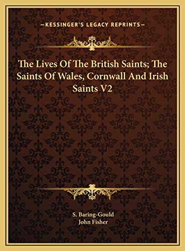 The Lives Of The British Saints; The Saints Of Wales, Cornwall And Irish Saints V2 (9781169798731) by Baring-Gould, S; Fisher, John