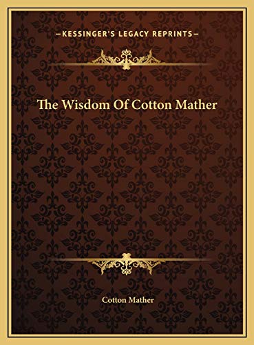 The Wisdom Of Cotton Mather (9781169800649) by Mather, Cotton