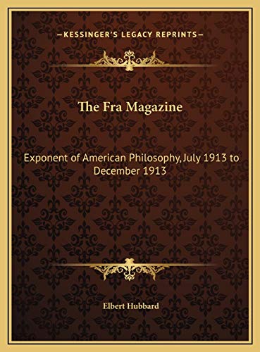 The Fra Magazine: Exponent of American Philosophy, July 1913 to December 1913 (9781169802919) by Hubbard, Elbert