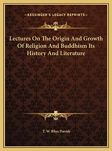 Lectures On The Origin And Growth Of Religion And Buddhism Its History And Literature (9781169803572) by Davids, T. W. Rhys