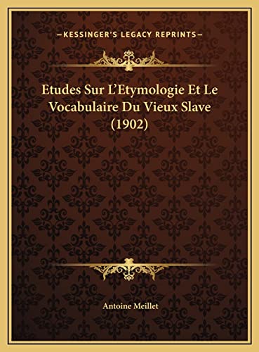 Etudes Sur L'Etymologie Et Le Vocabulaire Du Vieux Slave (1902) (French Edition) (9781169805460) by Meillet, Antoine