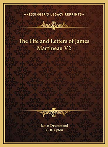 The Life and Letters of James Martineau V2 (9781169805712) by Drummond, James; Upton, C. B.