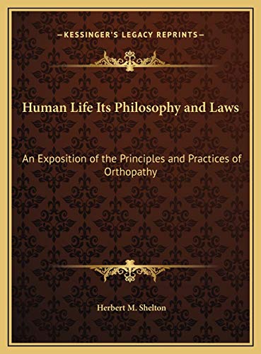 9781169808461: Human Life Its Philosophy and Laws: An Exposition of the Principles and Practices of Orthopathy