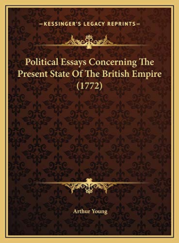 Political Essays Concerning The Present State Of The British Empire (1772) (9781169809345) by Young, Arthur