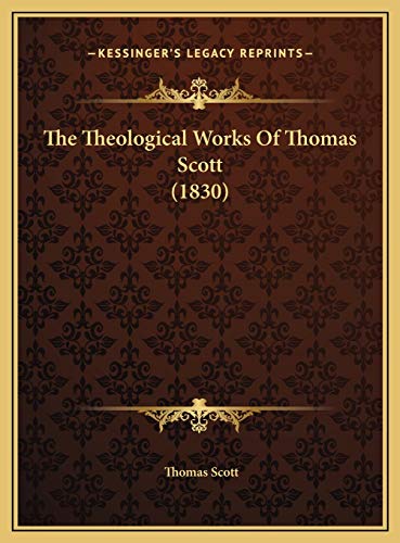 The Theological Works Of Thomas Scott (1830) (9781169813663) by Scott, Thomas