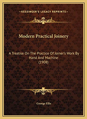 9781169814479: Modern Practical Joinery: A Treatise On The Practice Of Joiner's Work By Hand And Machine (1908)