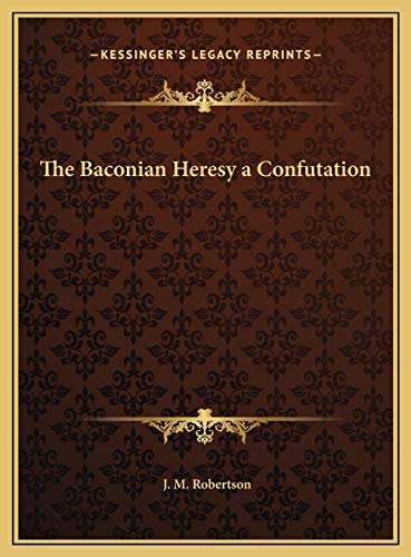 9781169816725: The Baconian Heresy a Confutation