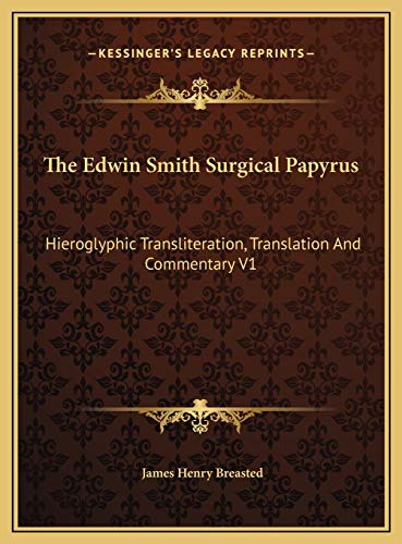 9781169817234: The Edwin Smith Surgical Papyrus: Hieroglyphic Transliteration, Translation And Commentary V1