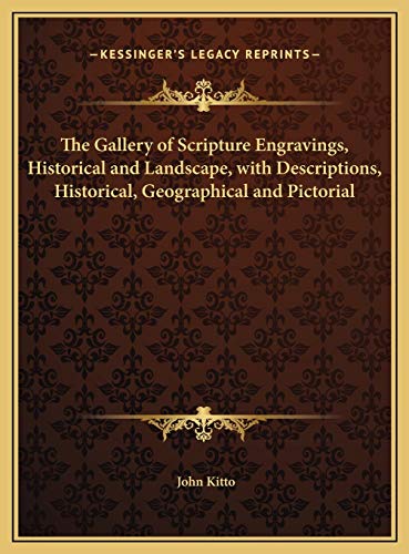 The Gallery of Scripture Engravings, Historical and Landscape, with Descriptions, Historical, Geographical and Pictorial (9781169822474) by Kitto, John