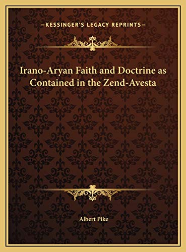 Irano-Aryan Faith and Doctrine as Contained in the Zend-Avesta (9781169822580) by Pike, Albert