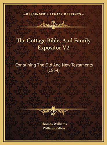 The Cottage Bible, And Family Expositor V2: Containing The Old And New Testaments (1834) (9781169823150) by Williams, Professor Of Philosophy Thomas