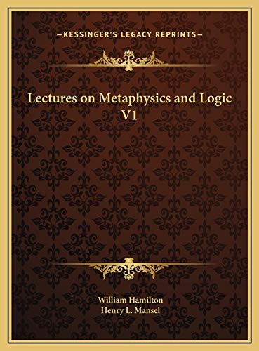 Lectures on Metaphysics and Logic V1 (9781169824287) by Hamilton, William