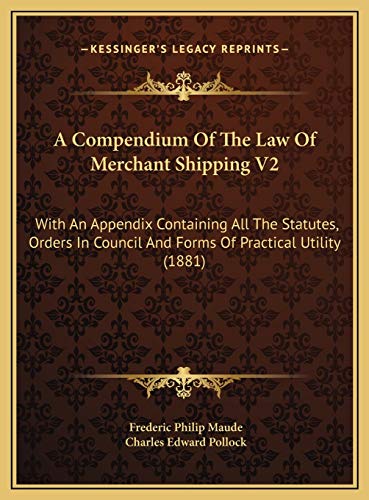 9781169827301: A Compendium Of The Law Of Merchant Shipping V2: With An Appendix Containing All The Statutes, Orders In Council And Forms Of Practical Utility (1881)