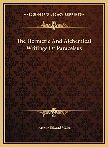 The Hermetic And Alchemical Writings Of Paracelsus (9781169827769) by Waite, Professor Arthur Edward