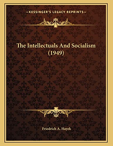 The Intellectuals And Socialism (1949) (9781169828834) by Hayek, Friedrich A