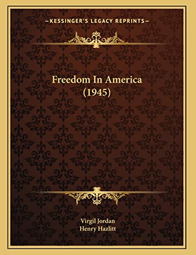 Freedom In America (1945) (9781169829114) by Jordan, Virgil; Hazlitt, Henry