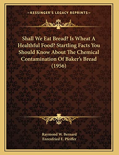 Stock image for Shall We Eat Bread? Is Wheat A Healthful Food? Startling Facts You Should Know About The Chemical Contamination Of Baker's Bread (1956) for sale by Lucky's Textbooks