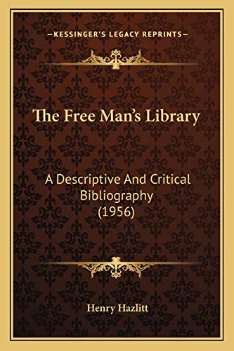 The Free Man's Library: A Descriptive And Critical Bibliography (1956) (9781169829916) by Hazlitt, Henry