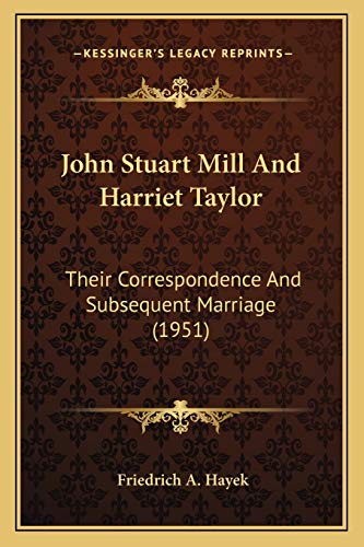 9781169830233: John Stuart Mill And Harriet Taylor: Their Correspondence And Subsequent Marriage (1951)