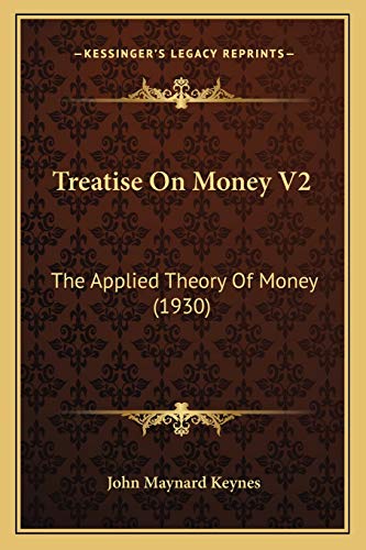 Treatise On Money V2: The Applied Theory Of Money (1930) (9781169830349) by Keynes CB Fba, John Maynard