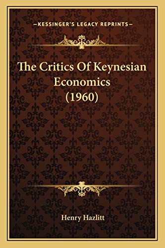 9781169830356: The Critics Of Keynesian Economics (1960)