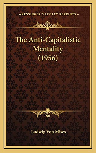 The Anti-Capitalistic Mentality (1956) (9781169831384) by Mises, Ludwig Von