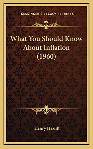 What You Should Know About Inflation (1960) (9781169831506) by Hazlitt, Henry