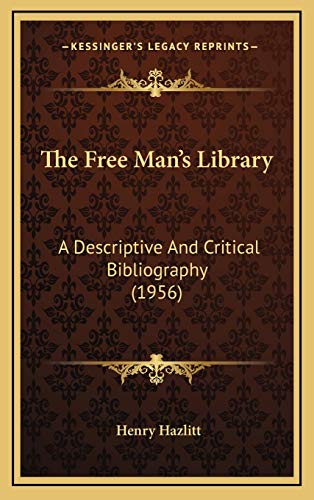 The Free Man's Library: A Descriptive And Critical Bibliography (1956) (9781169831575) by Hazlitt, Henry