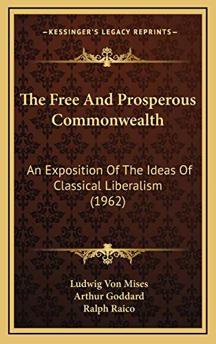 Stock image for The Free and Prosperous Commonwealth: An Exposition of the Ideas of Classical Liberalism (The William Volker Fund Series in the Humane Studies) for sale by Lucky's Textbooks