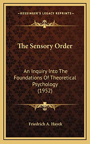 9781169831681: The Sensory Order: An Inquiry Into The Foundations Of Theoretical Psychology (1952)