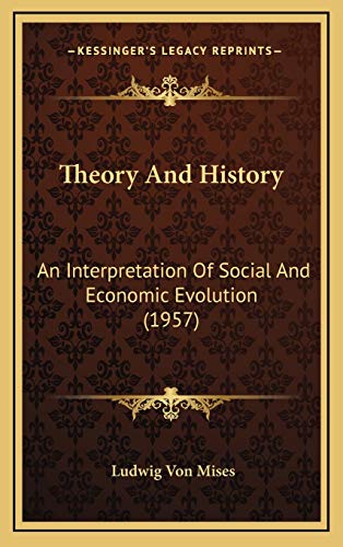Theory And History: An Interpretation Of Social And Economic Evolution (1957) (9781169831988) by Mises, Ludwig Von