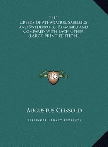 The Creeds of Athanasius, Sabellius and Swedenborg, Examined and Compared with Each Other (9781169833166) by Clissold, Augustus