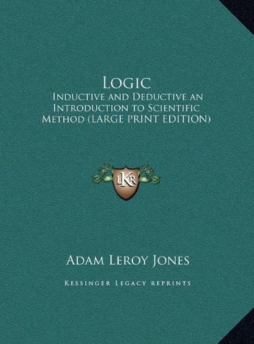 9781169833425: Logic: Inductive and Deductive an Introduction to Scientific Method (Large Print Edition)