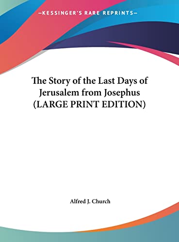 The Story of the Last Days of Jerusalem from Josephus (LARGE PRINT EDITION) (9781169833647) by Church, Alfred J.