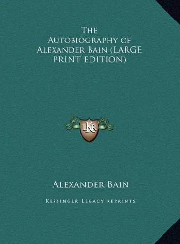 The Autobiography of Alexander Bain (LARGE PRINT EDITION) (9781169833821) by Bain, Alexander