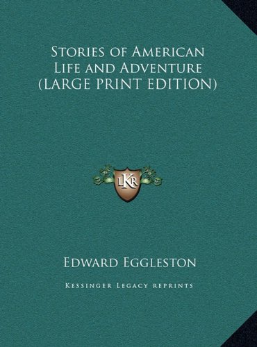 Stories of American Life and Adventure (LARGE PRINT EDITION) (9781169835955) by Eggleston, Edward