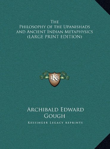 The Philosophy of the Upanishads and Ancient Indian Metaphysics (LARGE PRINT EDITION) (9781169836211) by Gough, Archibald Edward