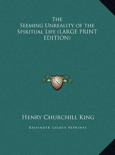 The Seeming Unreality of the Spiritual Life (LARGE PRINT EDITION) (9781169837294) by King, Henry Churchill